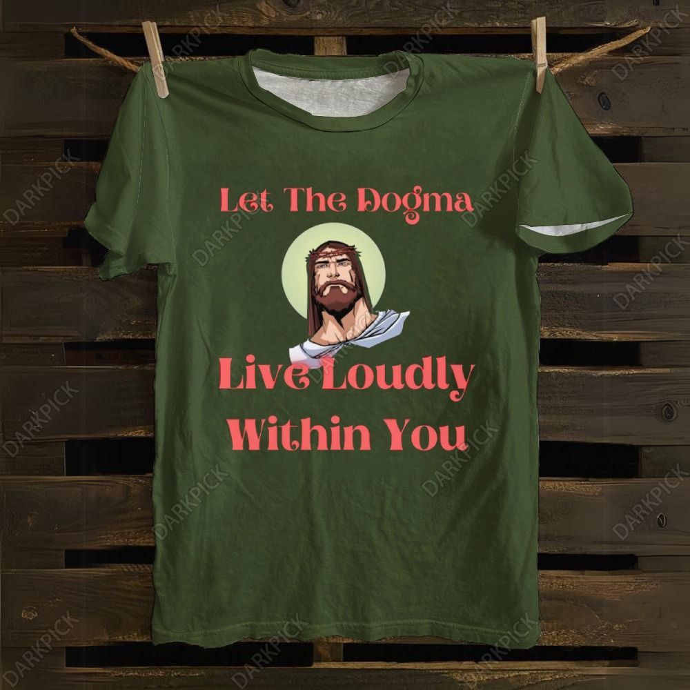 Let The Dogma Live Loudly Within You Jesus cotton T-shirt