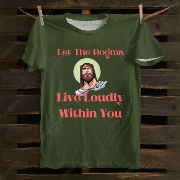 Let The Dogma Live Loudly Within You Jesus cotton T-shirt