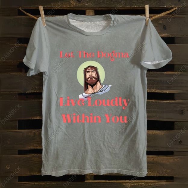 Let The Dogma Live Loudly Within You Jesus cotton T-shirt