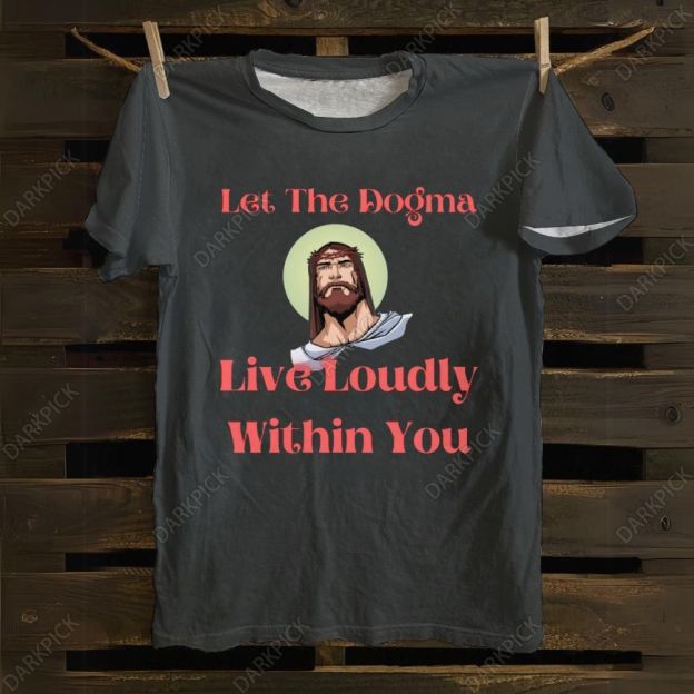 Let The Dogma Live Loudly Within You Jesus cotton T-shirt