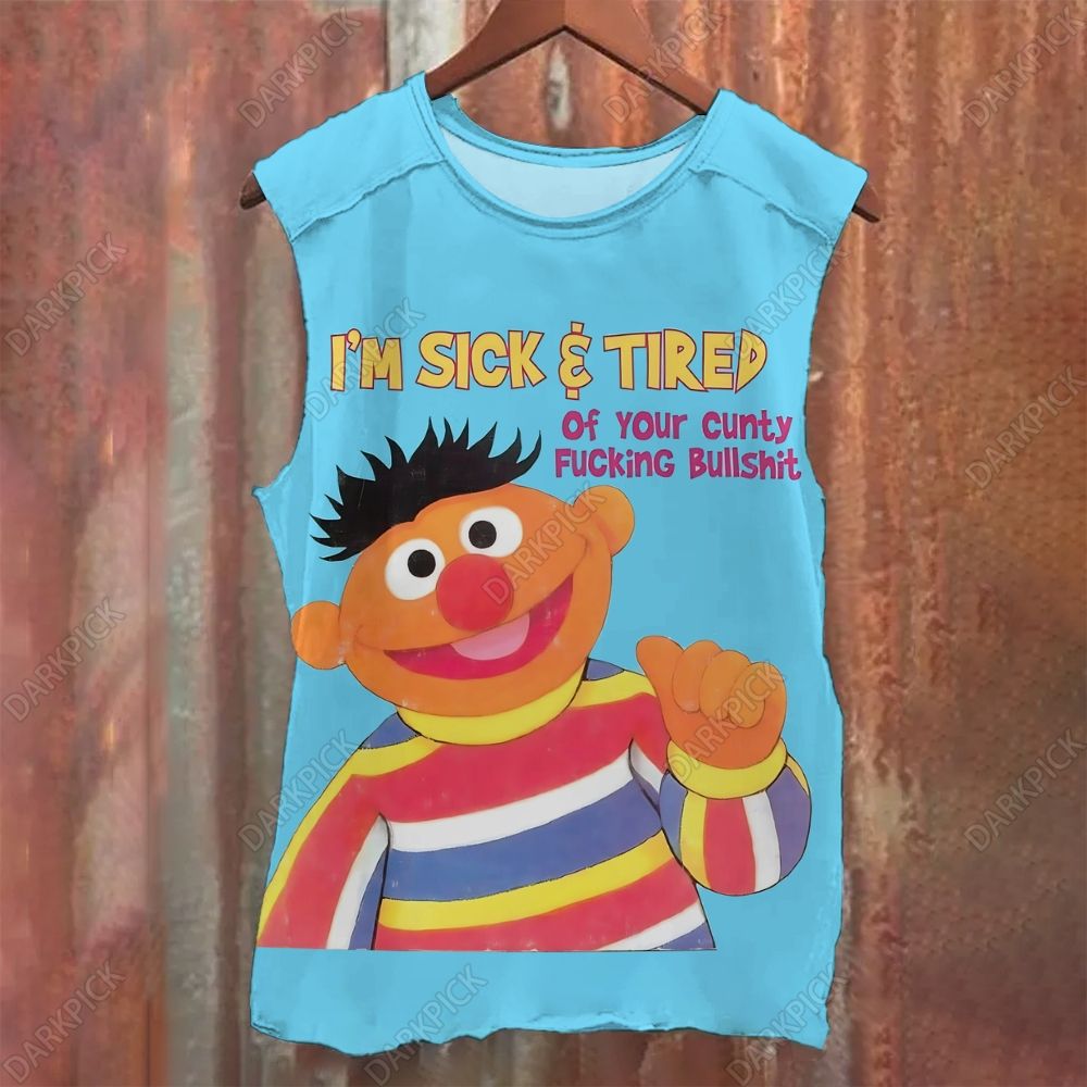 Sesame Street I'M SICK & TIRED Of Your Cunty Fucking Bullshit Casual Printed Tank Top