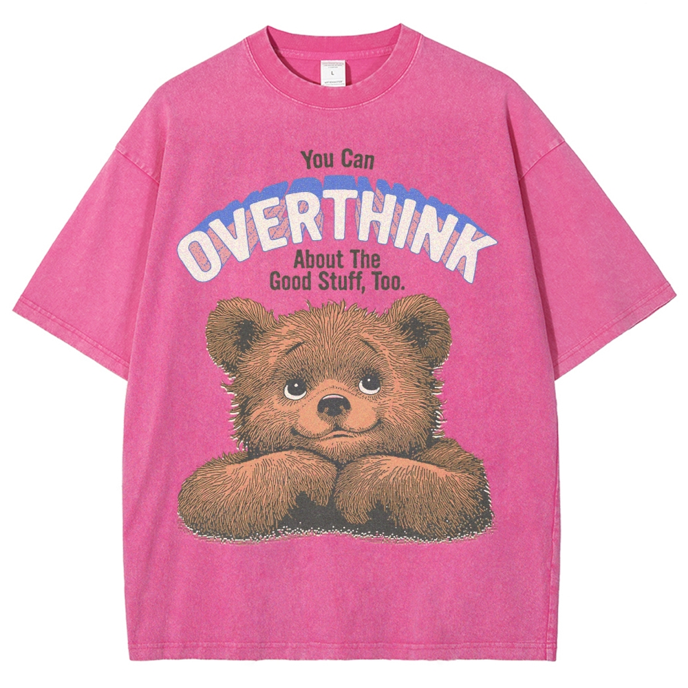 Unisex You Can Overthink About The Good Stuff Too Washed T-Shirt