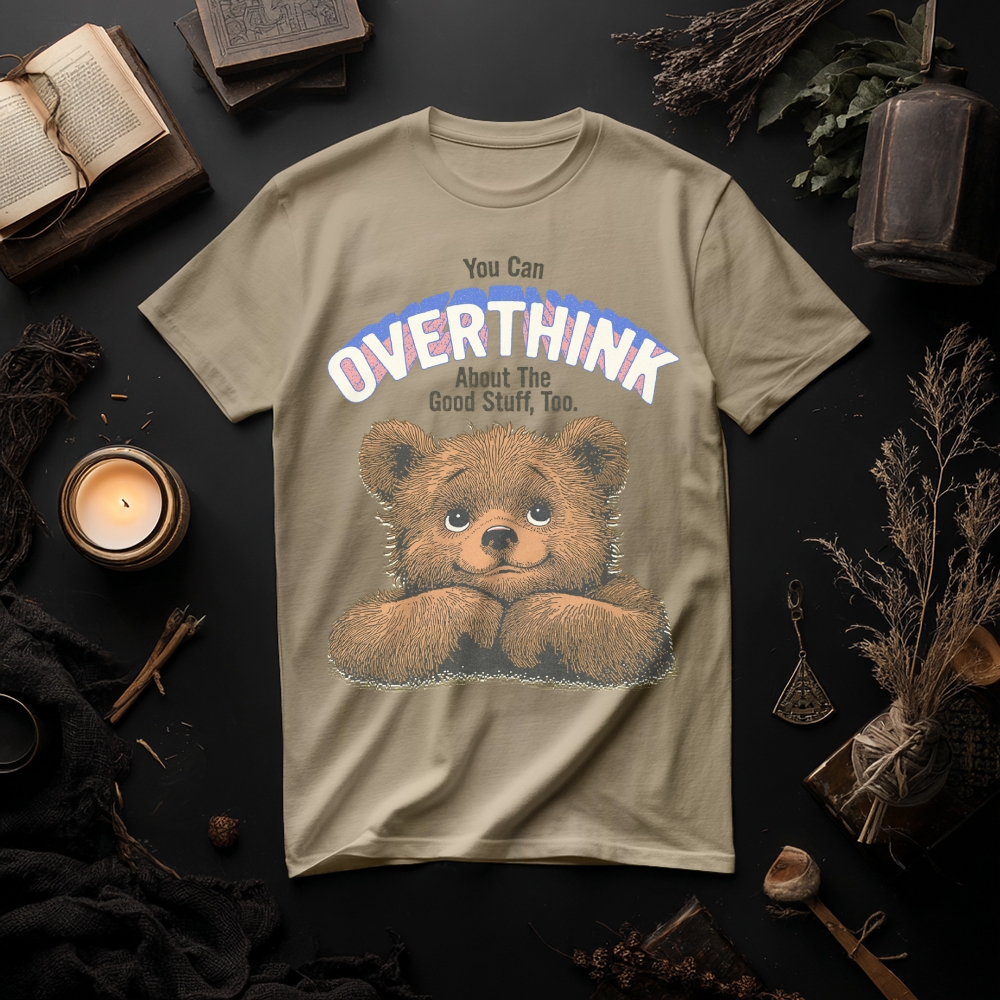 Unisex You Can Overthink About The Good Stuff Too T-Shirt