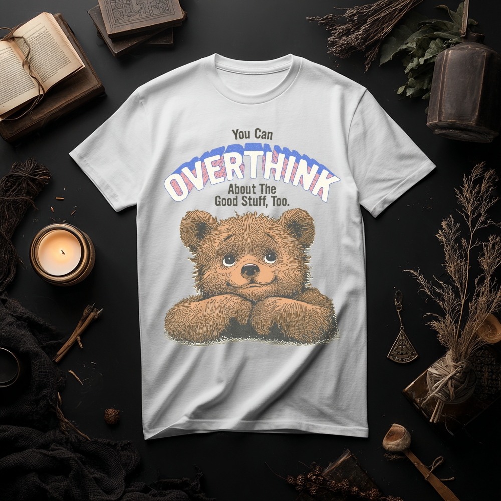 Unisex You Can Overthink About The Good Stuff Too T-Shirt