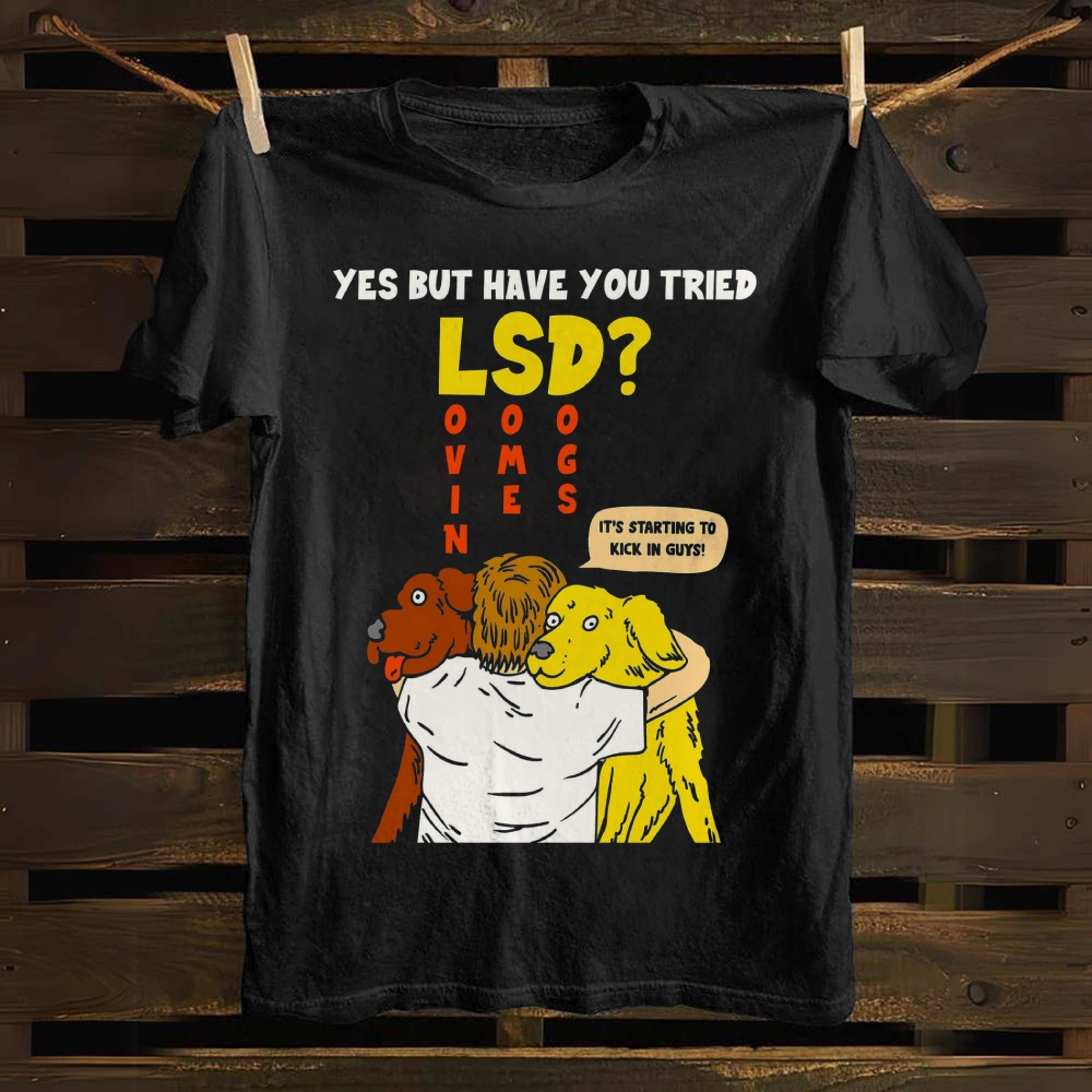 Yes But Have You Tried Lsd cotton T-shirt