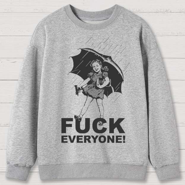 FUCK EVERYONE! Cotton Sweatshirts
