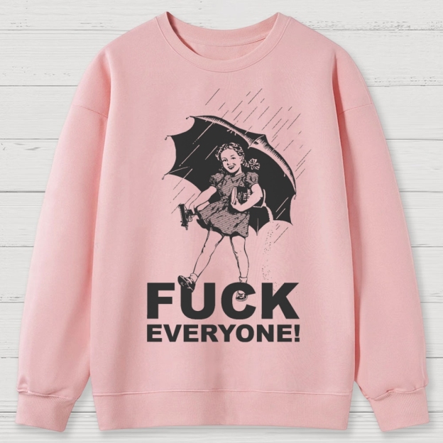 FUCK EVERYONE! Cotton Sweatshirts