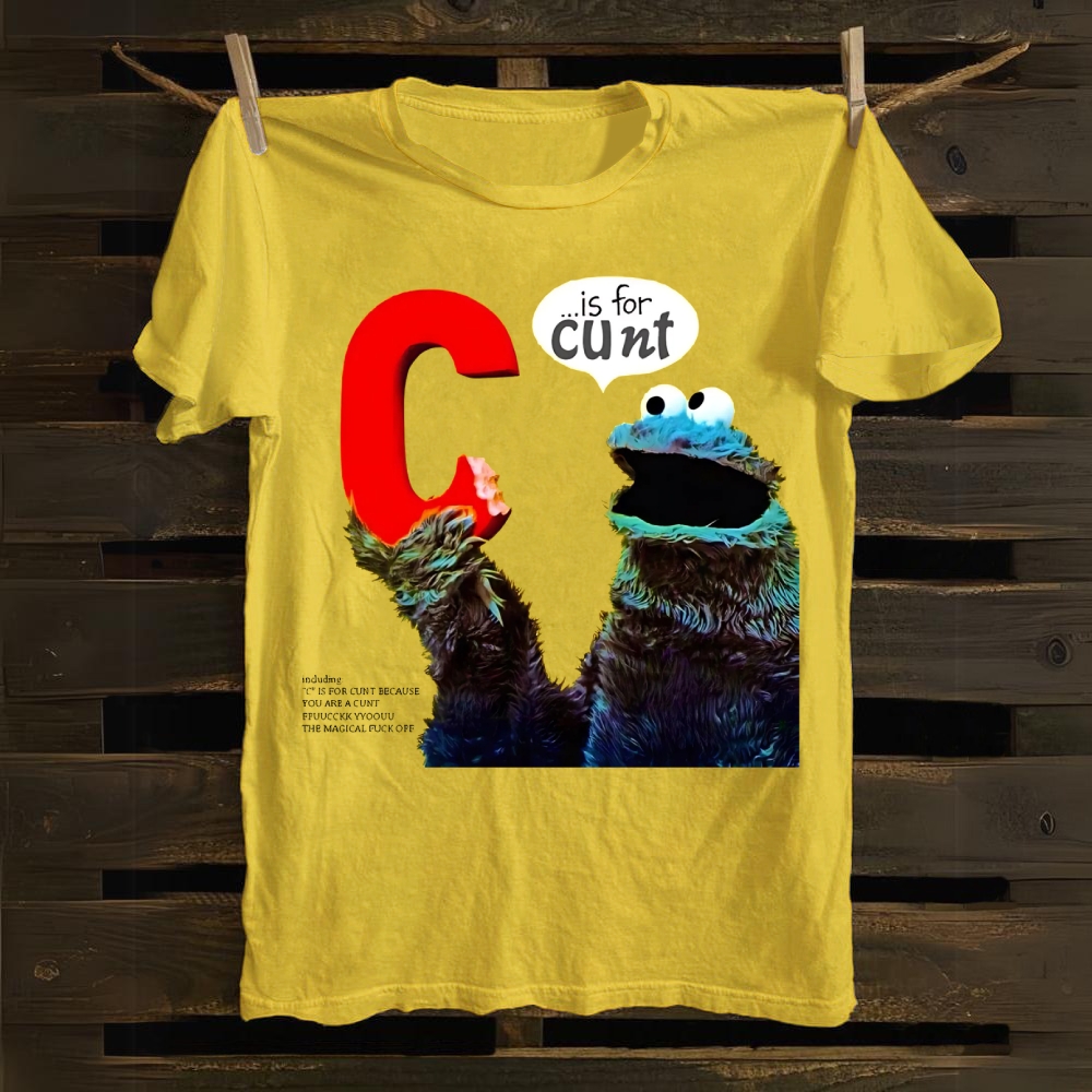 C is for Cunt - Sesame Street cotton T-shirt