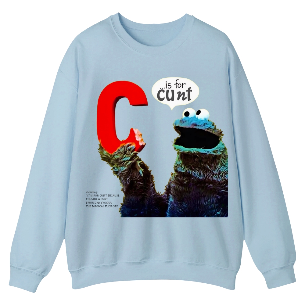 C is for Cunt - Sesame Street Casual Crewneck Sweatshirt