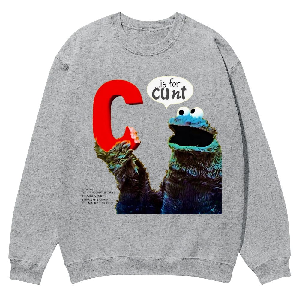 C is for Cunt - Sesame Street Casual Crewneck Sweatshirt
