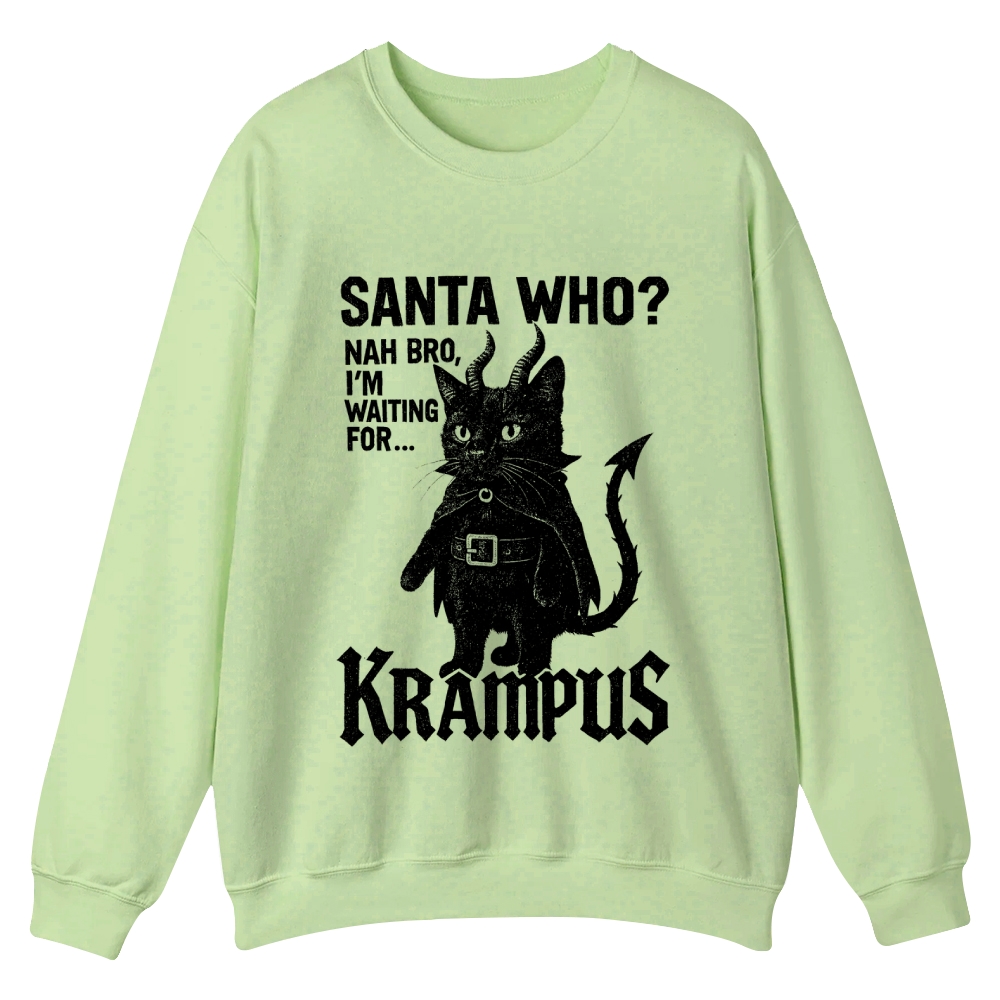 Santa Who? Nah Bro, I'm Waiting for Krampus Casual Crewneck Sweatshirt
