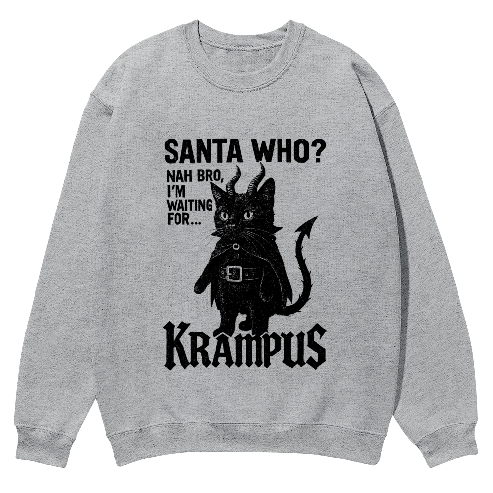 Santa Who? Nah Bro, I'm Waiting for Krampus Casual Crewneck Sweatshirt