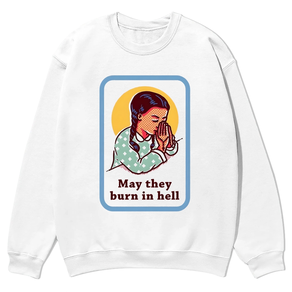 May they burn in hell Casual Crewneck Sweatshirt
