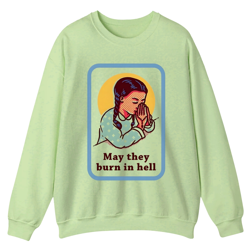 May they burn in hell Casual Crewneck Sweatshirt