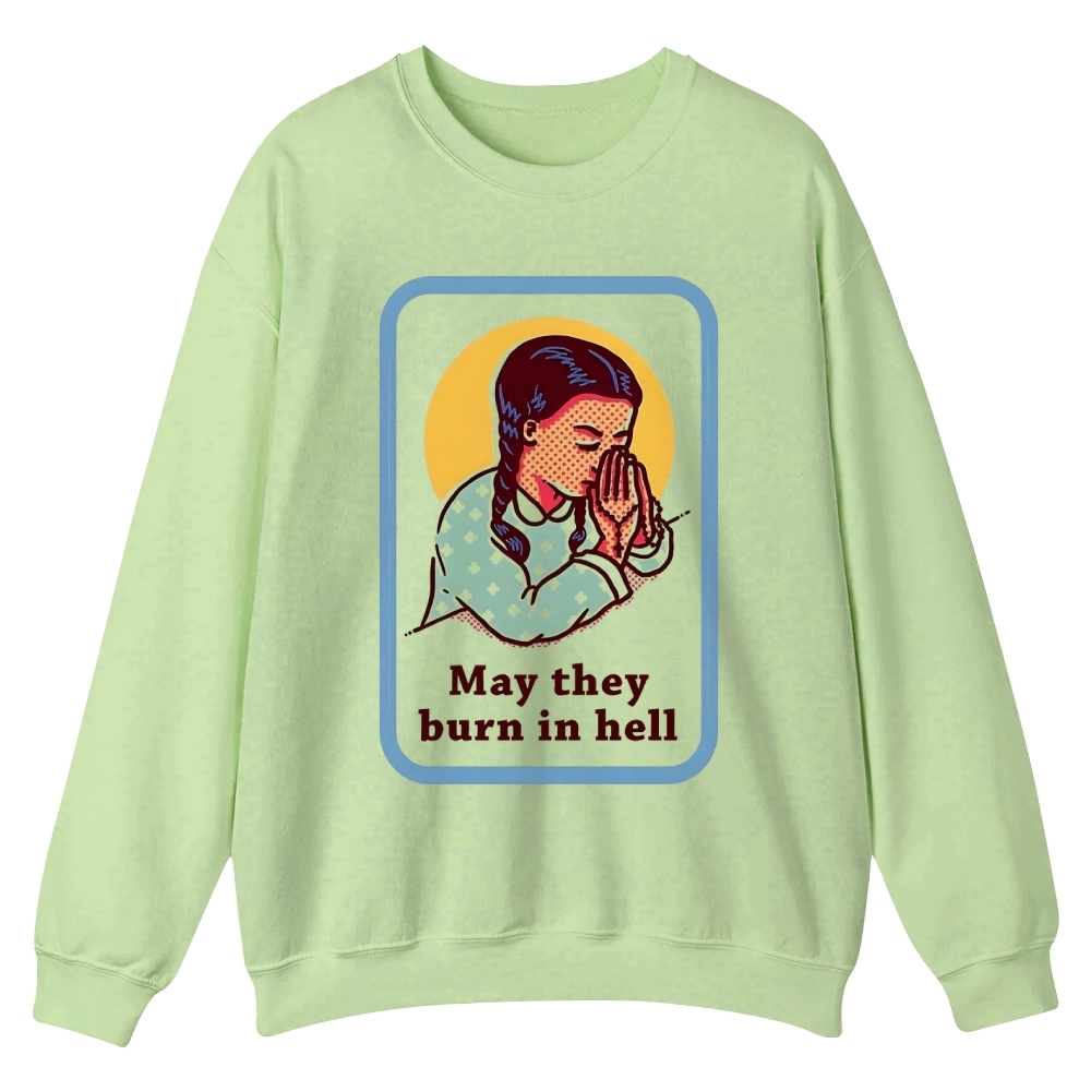May they burn in hell Casual Crewneck Sweatshirt
