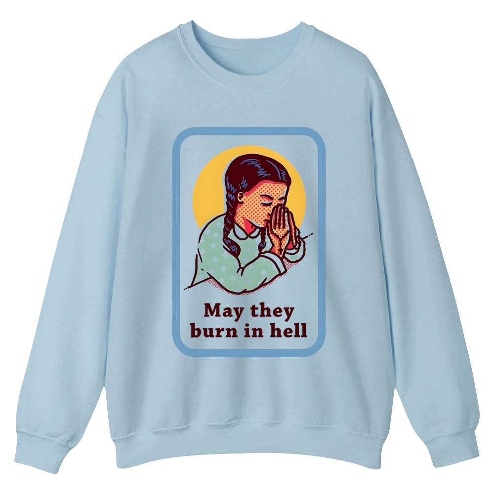 May they burn in hell Casual Crewneck Sweatshirt