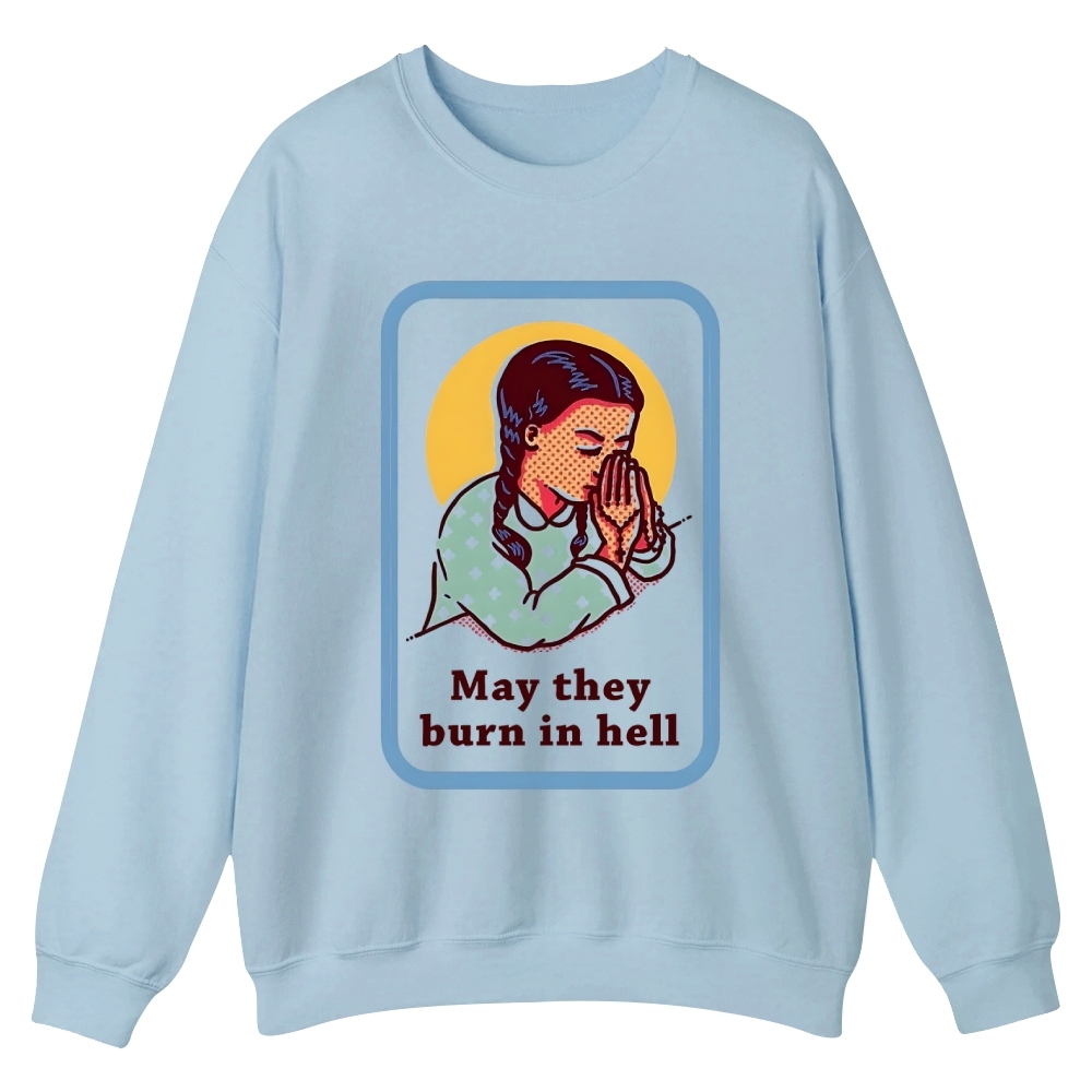 May they burn in hell Casual Crewneck Sweatshirt