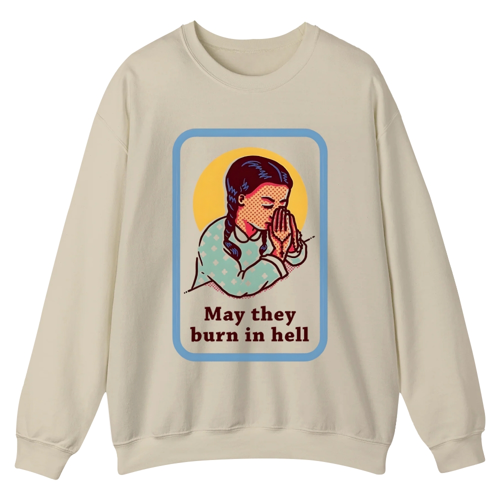 May they burn in hell Casual Crewneck Sweatshirt