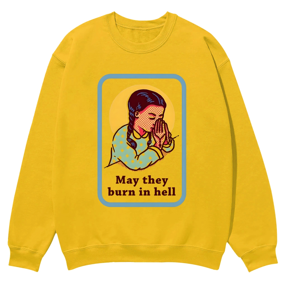 May they burn in hell Casual Crewneck Sweatshirt