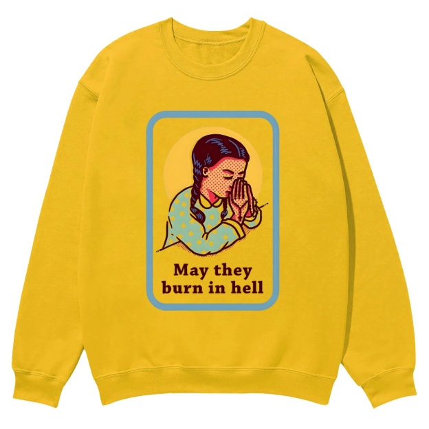 May they burn in hell Casual Crewneck Sweatshirt
