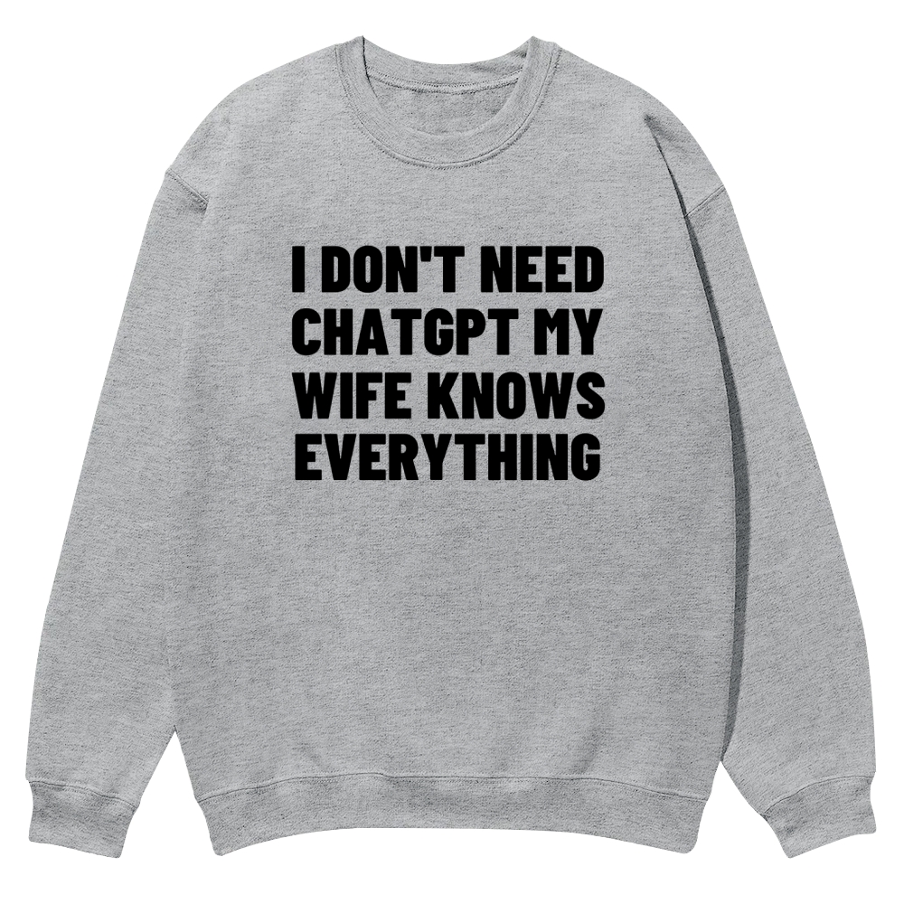 I don't need Chatgpt Casual Crewneck Sweatshirt