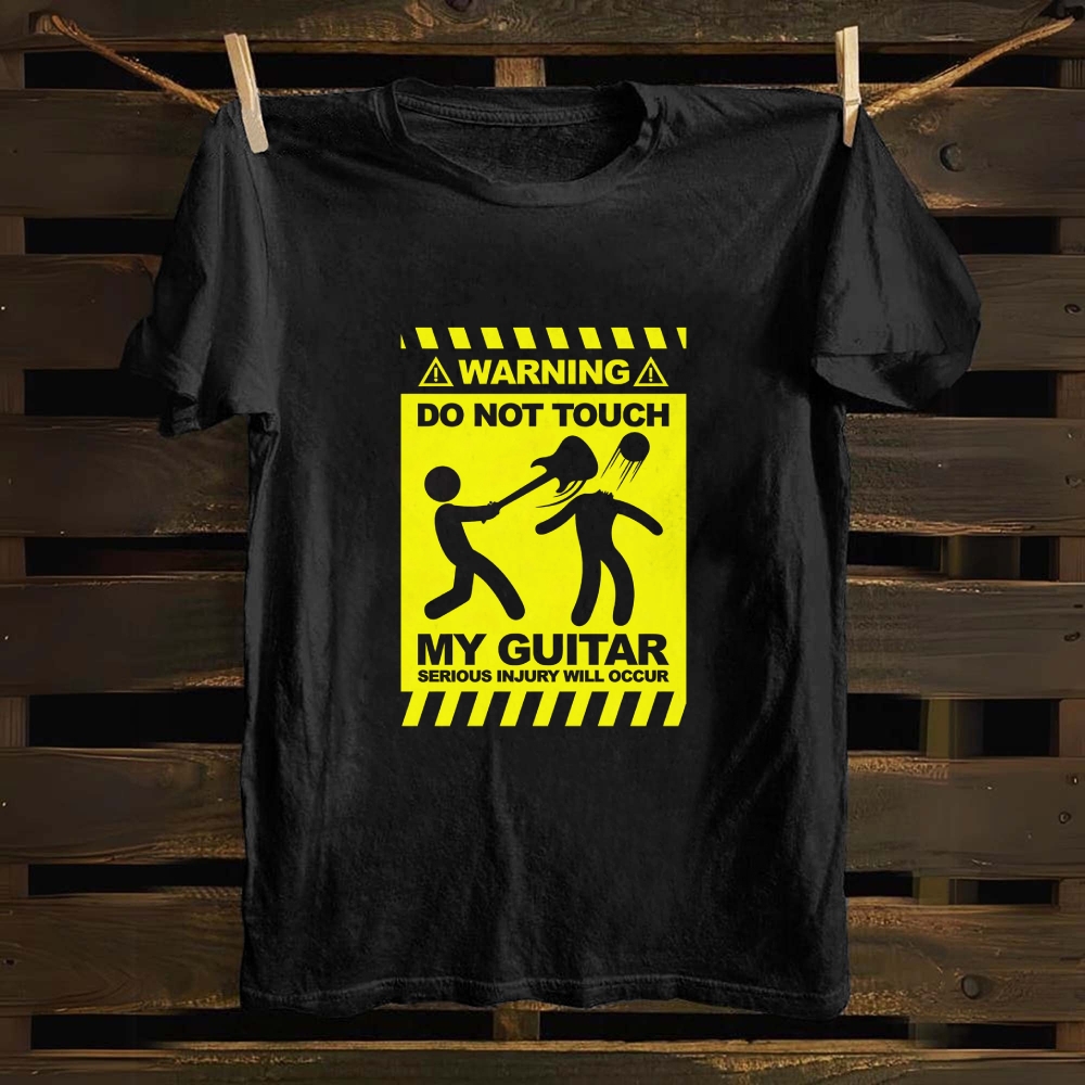 WARNING DO NOT TOUCH MY GUITAR SERIOUS INJURY WILL OCCUR cotton T-shirt
