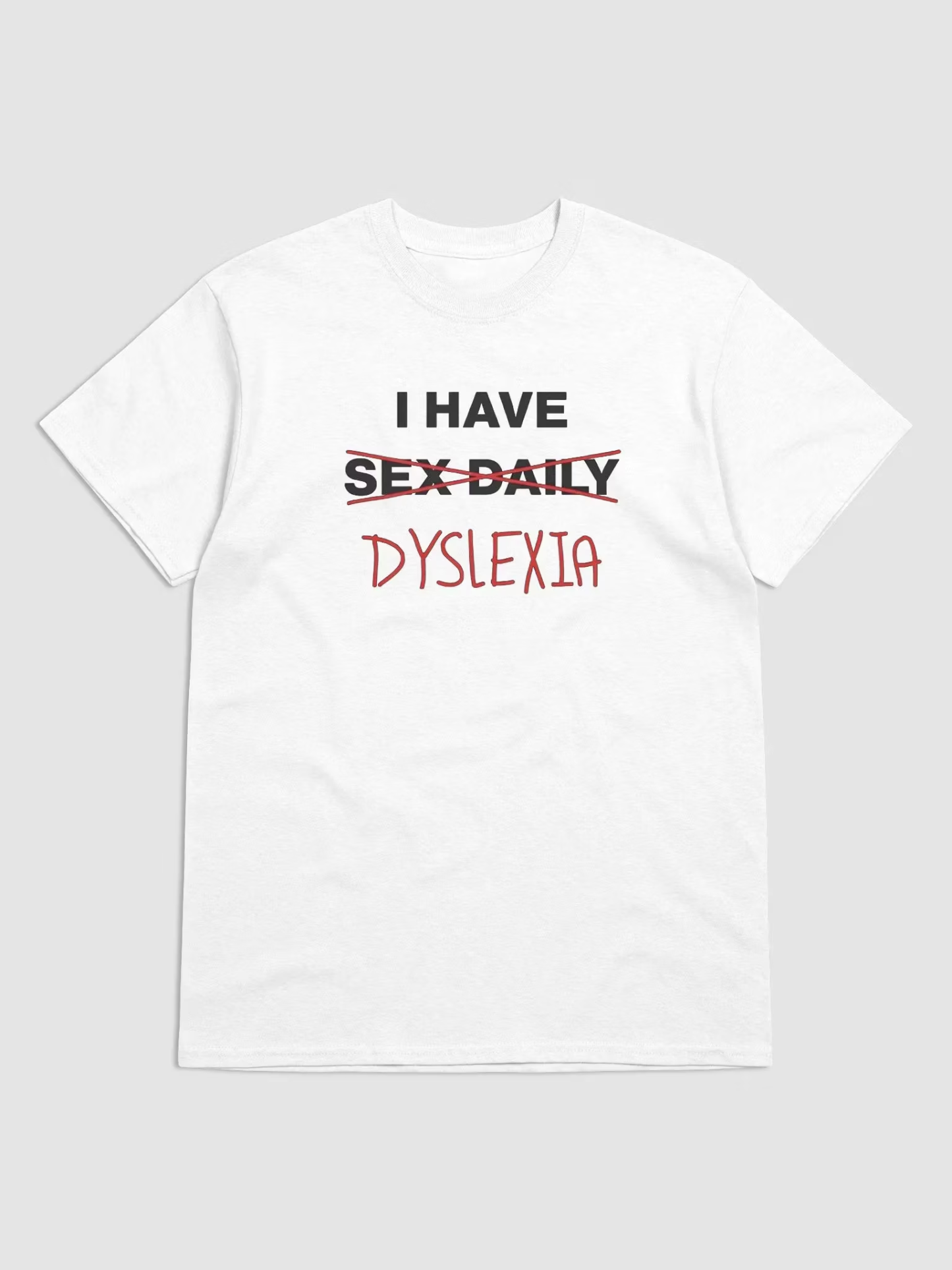 "I Have Sex Daily (Dyslexia) T-Shirt – Funny Dyslexia T-Shirt with Humorous Graphic