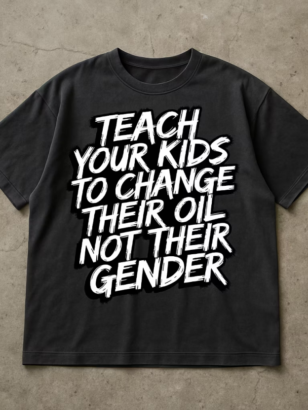 Teach Your Kids To Change Their Oil Not Their Gender Shirt