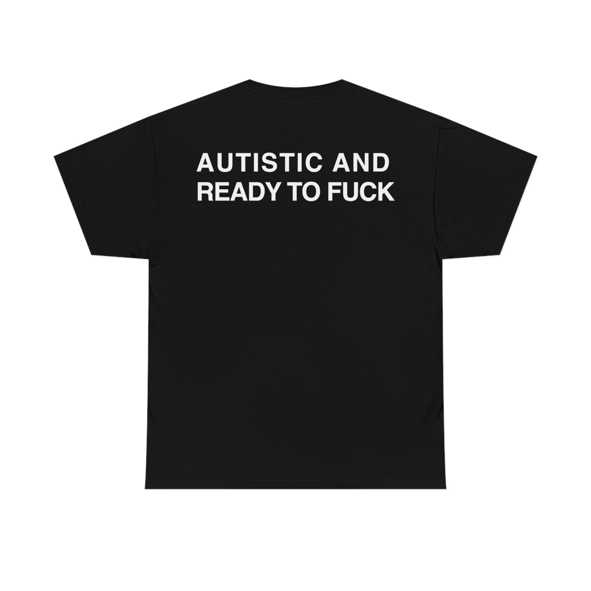 Autistic And Ready To Fuck.
