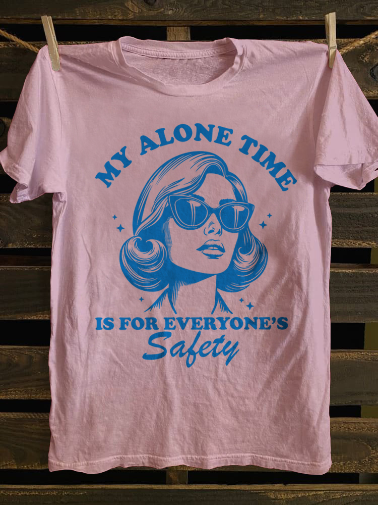 My Alone Time Is For Everyone's Safety T-shirt