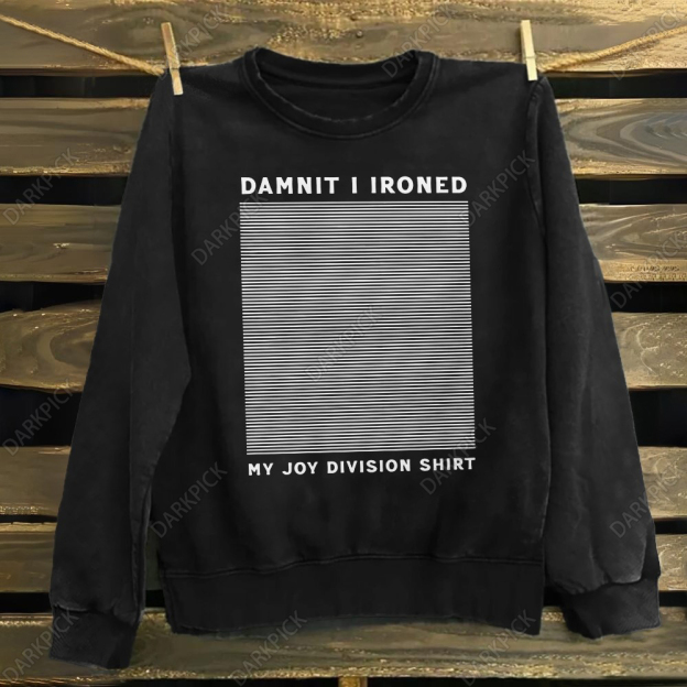 Unisex Cotton Dumnit I Ironed My Joy Division  Sweatshirt