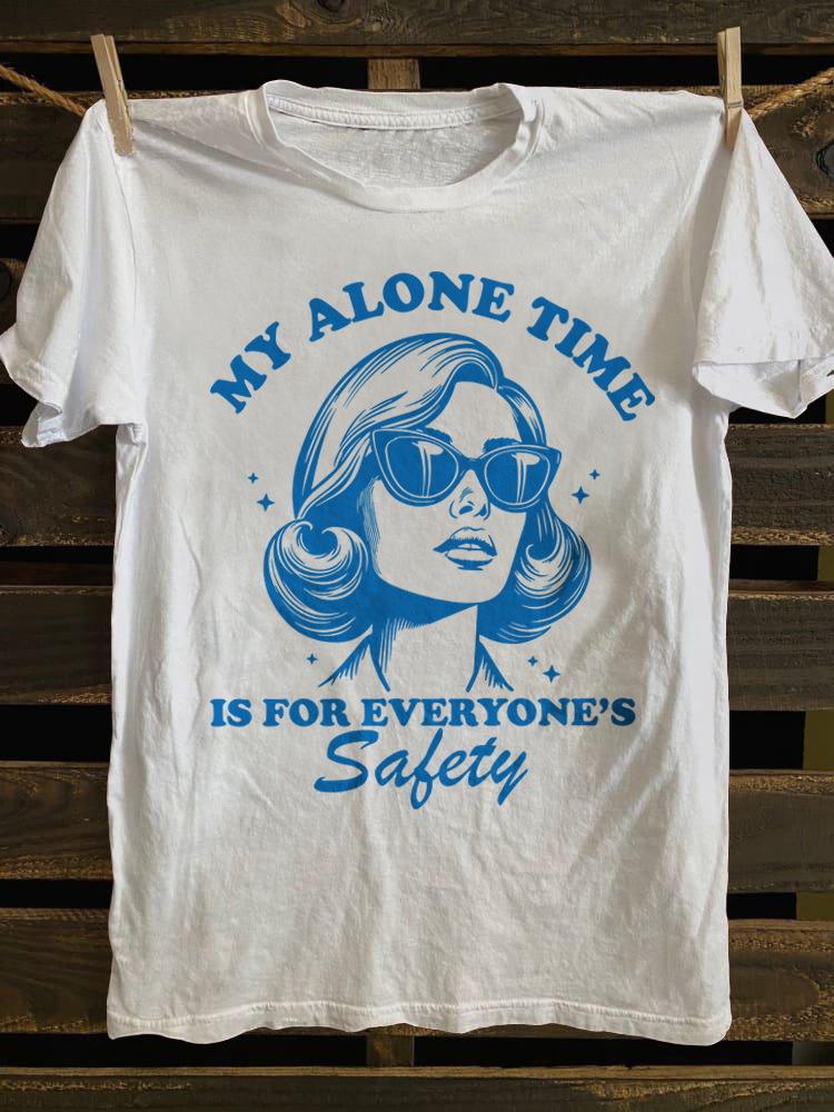 My Alone Time Is For Everyone's Safety T-shirt