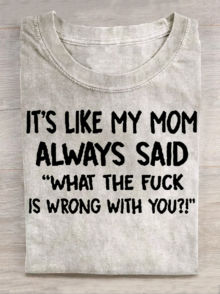 It's Like My Mom Always Said What The Fk Is Wrong With You Printed Men's T-shirt