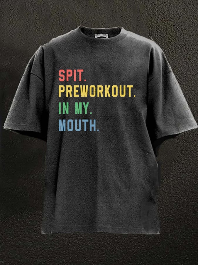 SPIT PREWORKOUT IN MY MOUTH WASHED GYM SHIRT