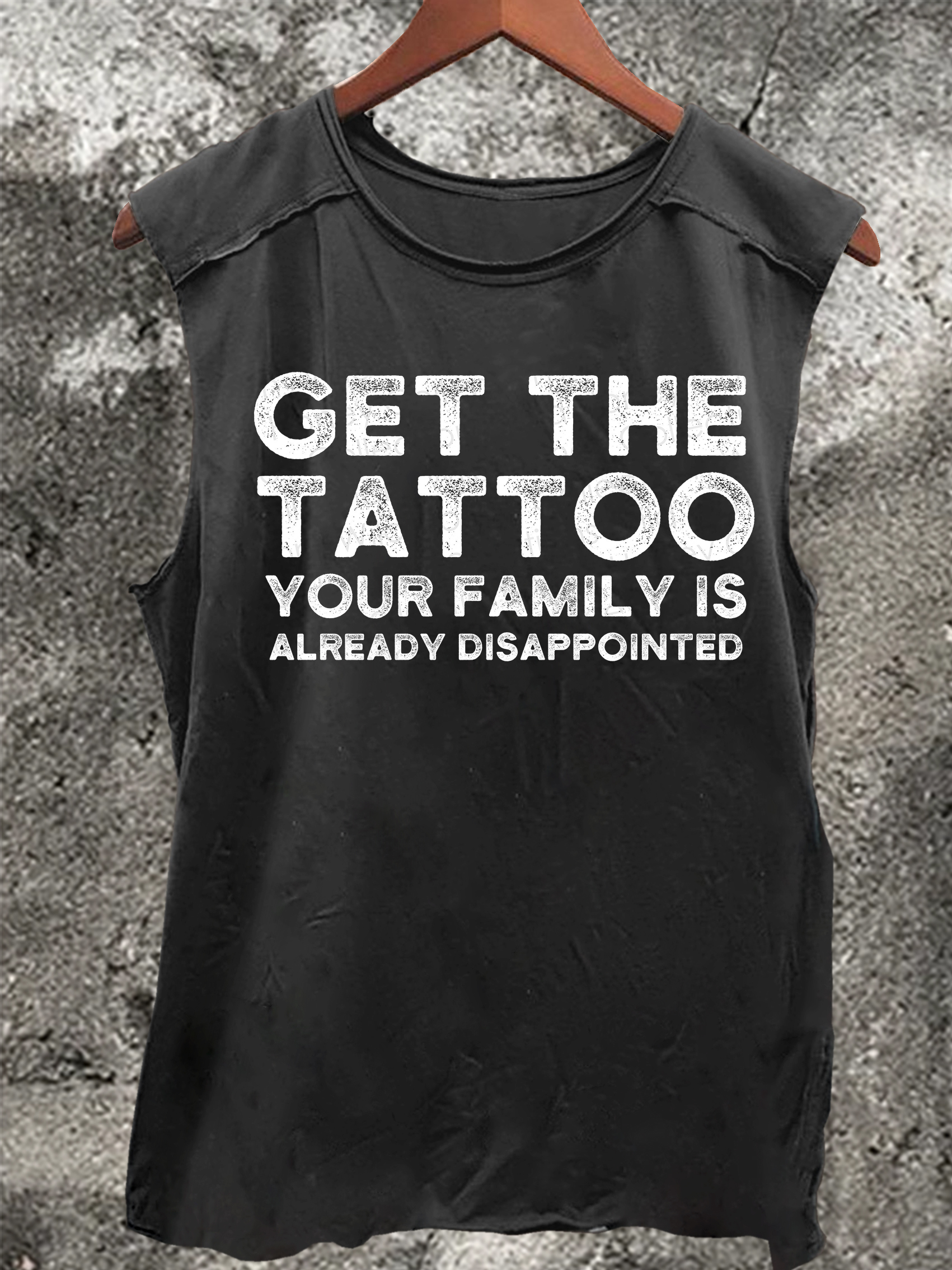 Get The Tattoo Your Family Is Already Disappointed Vintage Print 100% Cotton Casual Tank Top