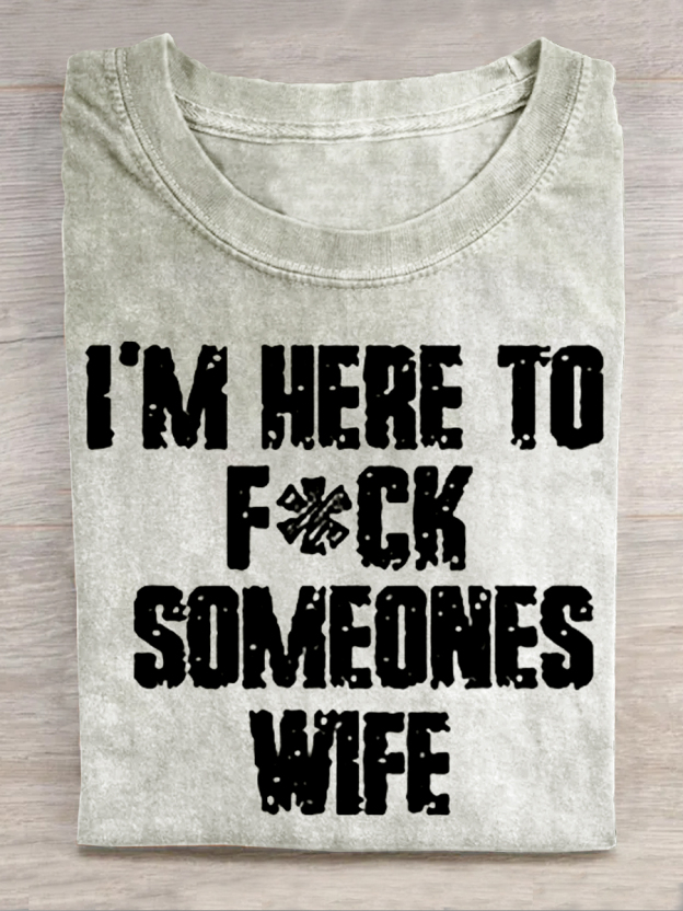 I'm Here To Fk Someones Wife Printed Men's T-shirt