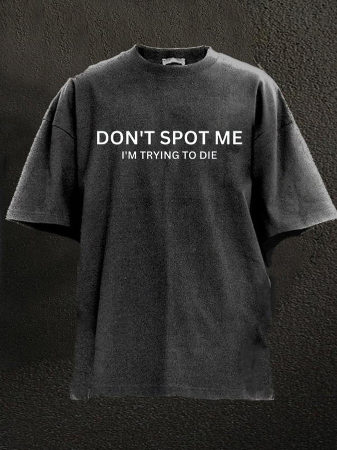 DON'T SPOT ME WASHED GYM SHIRT