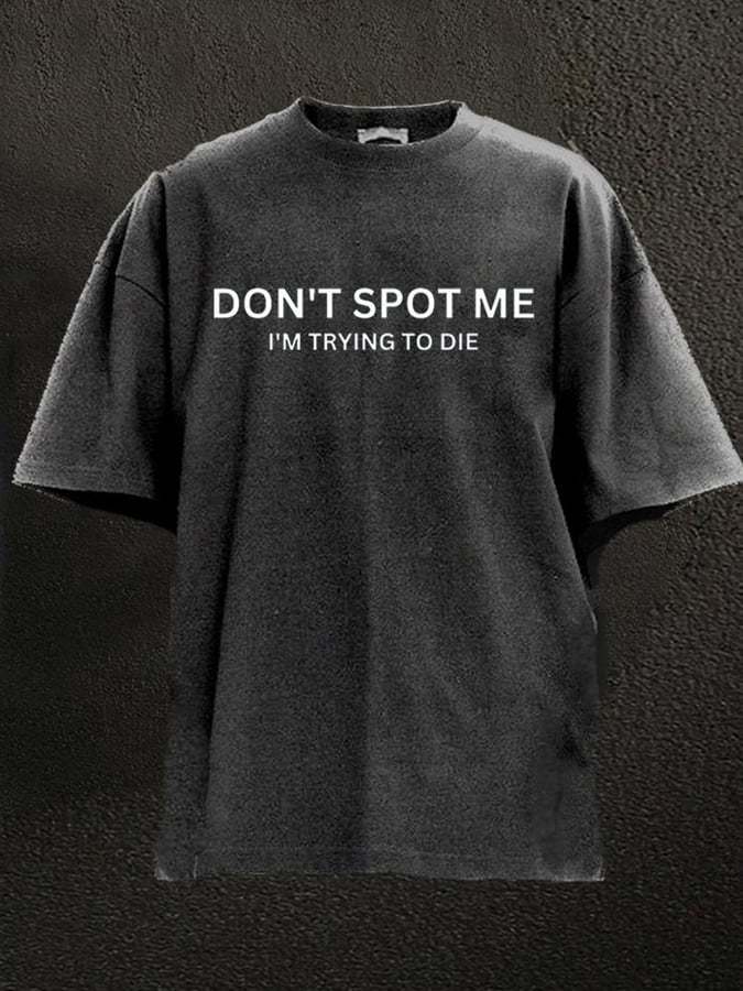 DON'T SPOT ME WASHED GYM SHIRT