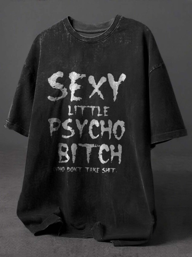 Sexy Little Psycho Bicth Who Don't Take Shit Print Retro Distressed Washed Cotton T-shirt