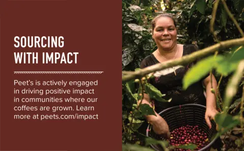 Sourcing with Impact: Peet's is actively engaged in driving positive impact in communities where our coffees are grown. Learn more at peets.com/impact.