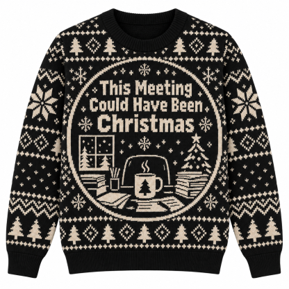 [popular-sweater:PX-22-10:front] This Meeting Could Have Been Christmas Ugly Christmas Sweatshirt - Front view