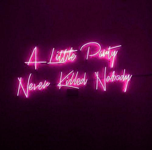 New A Little Party Never Killed Nobody Neon Sign