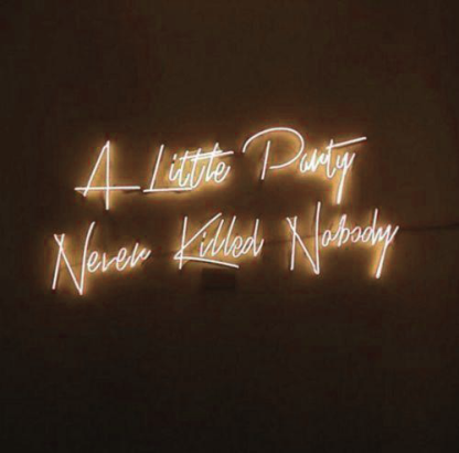 New A Little Party Never Killed Nobody Neon Sign