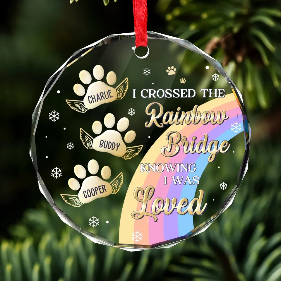 I Crossed The Rainbow Bridge Knowing I Was Loved - Memorial Personalized Custom Ornament