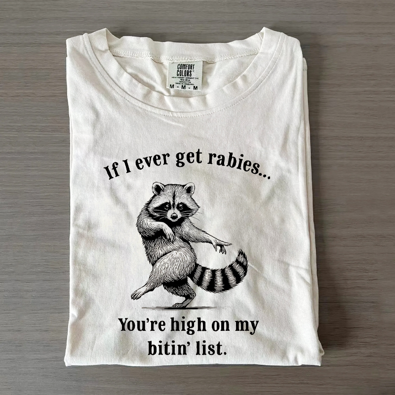 If I Ever Get Rabies You’re High on My Bitin’ List Funny Raccoon T-shirt