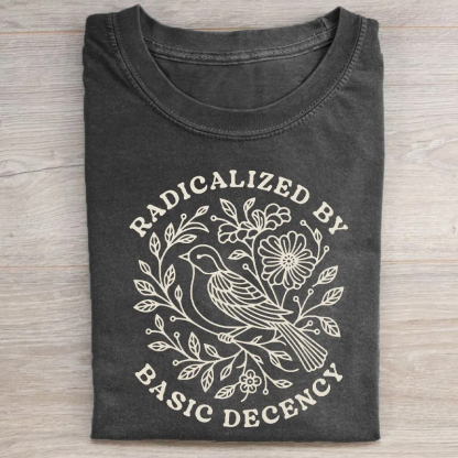 Radicalized by Basic Decency Protest T-shirt