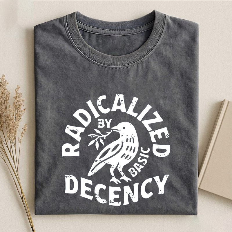 Radicalized By Basic Decency T-shirt