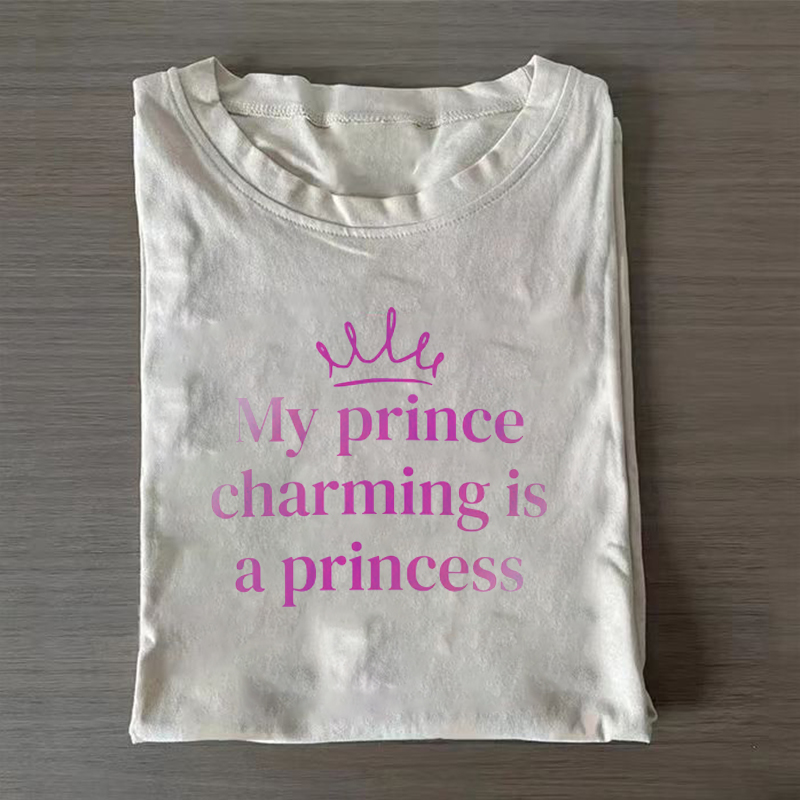 MY PRINCE CHARMING IS A PRINCESS T-Shirt