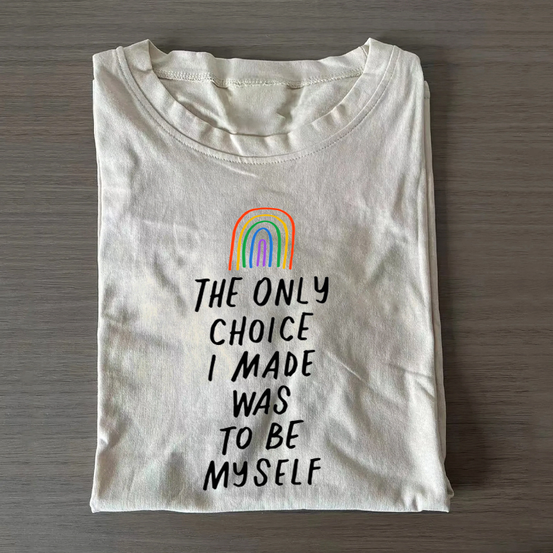 The Only Choice I Made Was To Be Myself T-shirt