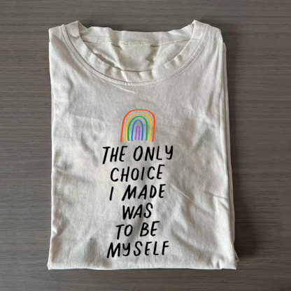 The Only Choice I Made Was To Be Myself T-shirt